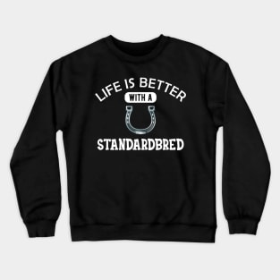 Standardbred Horse - Life is better with standardbred Crewneck Sweatshirt